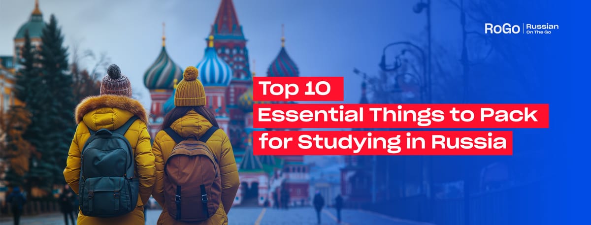Top 10 Essential Things to Pack for Studying in Russia