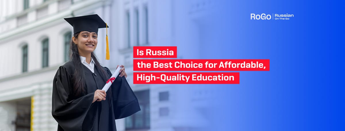 Is Russia the Best Choice for Affordable, High-Quality Education