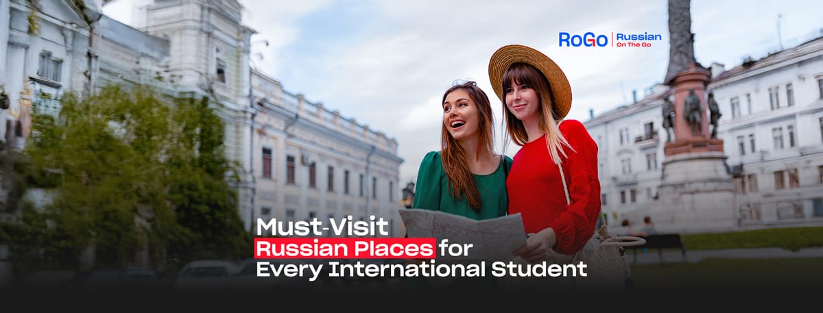 Must-Visit Russian Places for Every International Student