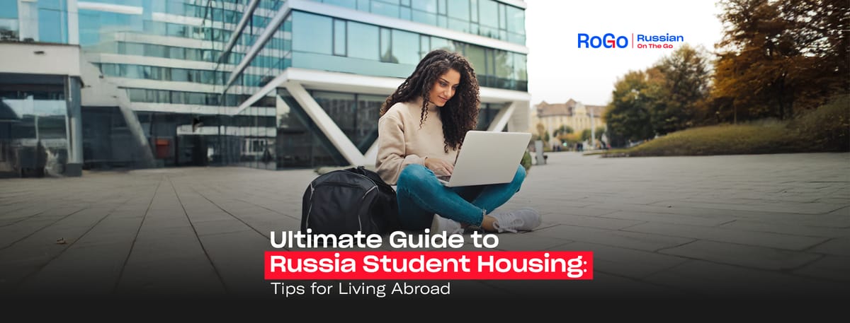 Ultimate Guide to Russia Student Housing: Tips for Living Abroad