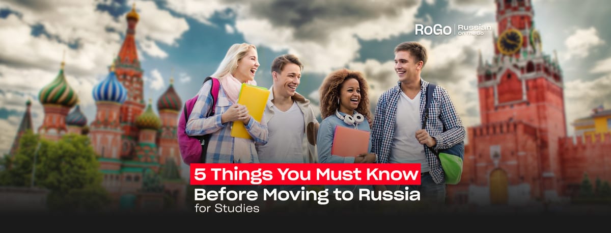 5 Things You Must Know Before Moving to Russia for Studies