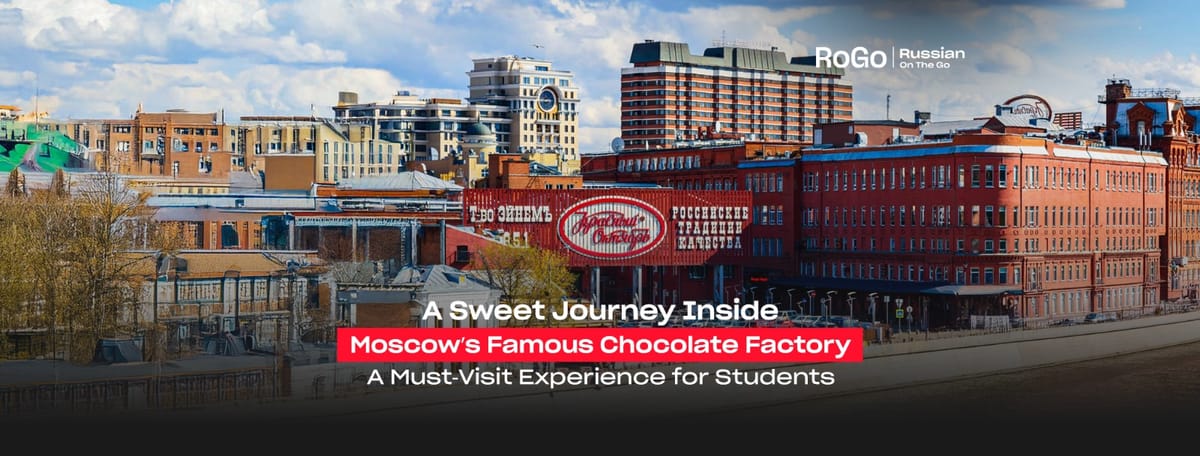 A Sweet Journey Inside Moscow’s Famous Chocolate Factory: A Must-Visit Experience for Students
