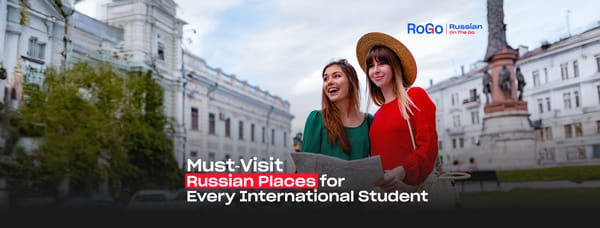 Must-Visit Russian Places for Every International Student