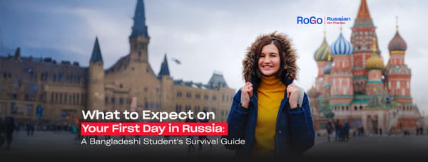 What to Expect on Your First Day in Russia: A Bangladeshi Student’s Survival Guide