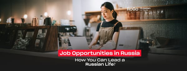 Job Opportunities in Russia: How You Can Lead a Russian Life?