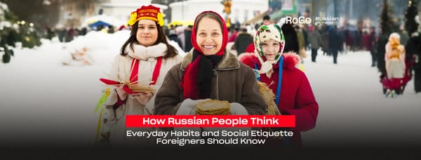 How Russian People Think: Everyday Habits and Social Etiquette Foreigners Should Know