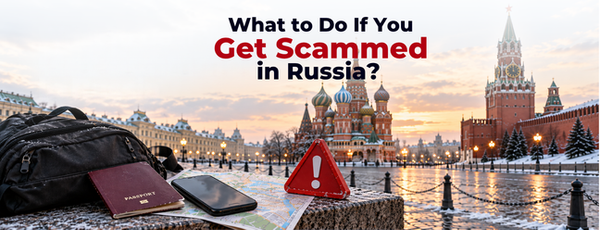 What to Do If You Get Scammed in Russia?